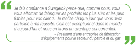 Citation d’un fabricant d’équipements pour le secteur du pétrole et du gaz expliquant comment Swagelok améliore la sécurité de ses activités
